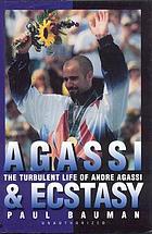 Agassi and ecstasy : the turbulent life of Andre Agassi