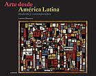 Arte desde América Latina : moderno y contemporáneo
