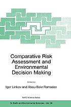 Comparative risk assessment and environmental decision making
