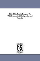 Life of Stephen A. Douglas : to which are added his speeches and reports