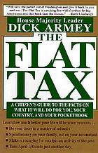 The flat tax : a citizen's guide to the facts on what it will do for you, your country, and your pocketbook