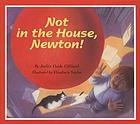 Not in the house, Newton