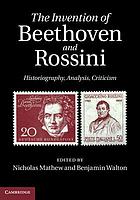 The invention of Beethoven and Rossini : historiography, analysis, criticism