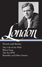 Novels & stories : the call of the wild ; White fang ; The sea-wolf ; Short stories