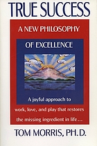 True success : a new philosophy of excellence