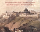 Jerusalem and the Holy Land rediscovered : the prints of David Roberts (1796-1864)