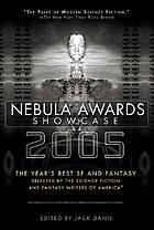 Nebula awards showcase 2005 : the year's best SF and fantasy selected by the Science Fiction and Fantasy Writers of America