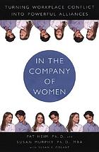 In the company of women : turning workplace conflict into powerful alliances