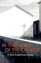 In the world, of the Church : a Paul Evdokimov reader