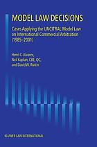 Model law decisions : cases applying the UNCITRAL model law on international commercial arbitration (1985-2001)