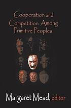 Cooperation and competition among primitive peoples