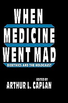 When medicine went mad : bioethics and the Holocaust