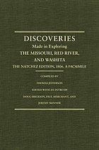 Jefferson's western explorations : discoveries made in exploring the Missouri, Red River and Washita by Captains Lewis and Clark, Doctor Sibley, and William Dunbar, and compiled by Thomas Jefferson ; the Natchez edition, 1806 ; a facsimile