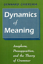 Dynamics of meaning : anaphora, presupposition, and the theory of grammar