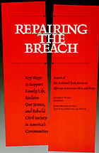 Repairing the breach : key ways to support family life, reclaim our streets, and rebuild civil society in America's communities : report of the National Task Force on African-American Men and Boys, Andrew Young, chairman