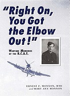 "Right on, you got the elbow out!" : wartime memories of the R.C.A.F.