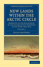 New lands within the Arctic Circle : narrative of the discoveries of the Austrian ship "Tegetthoff," in the years 1872-1874