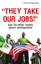 They take our jobs!" : and 20 other myths about immigration