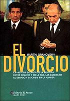 El divorcio : la historia secreta de la ruptura entre Chacho y de la Rúa, las coimas en el senado y la crísis en la Alianza