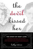 The devil kissed her : the story of Mary Lamb