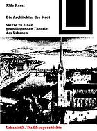 Die Architektur der Stadt Skizze zu e. grundlegenden Theorie d. Urbanen