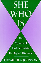She who is : the mystery of God in feminist theological discourse