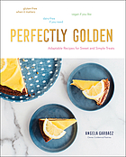 Perfectly golden : adaptable recipes for sweet and simple treats