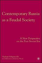 Contemporary Russia as a feudal society : a new perspective on the post-Soviet era