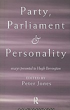 Party, Parliament, and personality : essays presented to Hugh Berrington