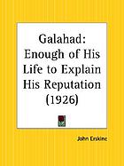 Galahad; enough of his life to explain his reputation