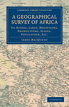 A geographical survey of Africa, its rivers, lakes, mountains, productions, states, population, &c. To which is prefixed a letter to Lord John Russell regarding the slave trade and improvement of Africa