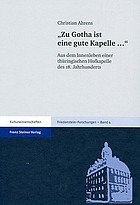 "Zu Gotha ist eine gute Kapelle--" : aus dem Innenleben einer thüringischen Hofkapelle des 18. Jahrhunderts