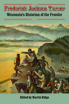 Frederick Jackson Turner : Wisconsin's historian of the frontier