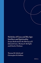 Nicholas of Cusa and his age : intellect and spirituality : essays dedicated to the memory of F. Edward Cranz, Thomas P. McTighe, and Charles Trinkaus