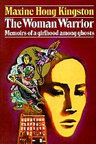 The woman warrior : memoirs of a girlhood among ghosts