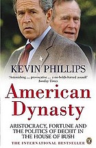 American dynasty : aristocracy, fortune, and the politics of deceit in the house of Bush