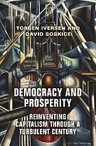 Democracy and prosperity : reinventing capitalism through a turbulent century