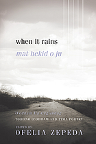 Mat hekid o ju : 'O'odham Ha-Cegĭtodag = When it rains : Tohono O'odham and Pima poetry