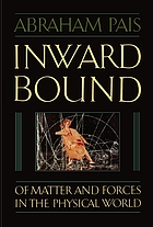 Inward bound : of matter and forces in the physical world