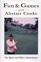 Fun & games with Alistair Cooke : on sport and other amusements