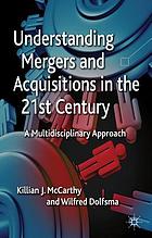 Understanding mergers and acquisitions in the 21st century : a multidisciplinary approach