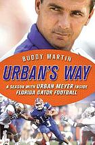 Urban's way : Urban Meyer, the Florida Gators, and his plan to win