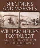 Specimens and marvels : William Henry Fox Talbot and the invention of photography