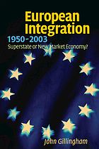 European integration, 1950-2003 : superstate or new market economy?