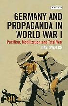 Germany and propaganda in World War I : pacifism, mobilization and total war