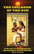 The children of the sun : a study of the Egyptian settlement of the Pacific