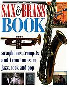 The sax & brass book : [saxophones, trumpets and trombones in jazz, rock and pop