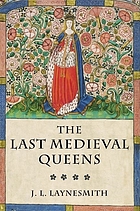 The last medieval queens : English queenship 1445-1503