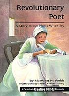 Revolutionary poet : a story about Phillis Wheatley