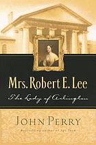 Mrs. Robert E. Lee : the lady of Arlington